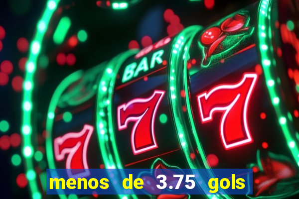 menos de 3.75 gols o que significa